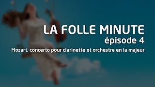 La Folle Minute  épisode 4  Mozart concerto pour clarinette et orchestre en la majeur K 622 [upl. by Jyoti]