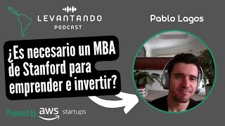 ¿Es necesario un MBA de Stanford para emprender e invertir  Pablo Lagos  Picus Capital [upl. by Ttej729]