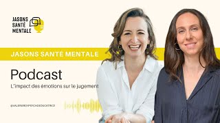 ÉP 17 ǀ Jasons santé mentale ǀ L’impact des émotions sur le jugement avec Geneviève BPelletier [upl. by Arraic]