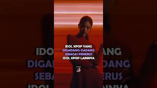 IDOL KPOP YANG DIGADANGGADANG SEBAGAI PENERUS IDOL KPOP LAINNYA shorts kpop [upl. by Woodring]