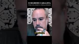 O SEGREDO CABALISTA PARA MUDAR A REALIDADE [upl. by Lavona927]