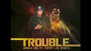 Angelo King Ft Tommy Lee  Trouble  Explicit  December 2013 [upl. by Aztiray]