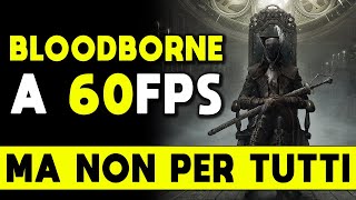 BLOODBORNE A 60 FPS ► MA NON PER TUTTI [upl. by Niessuh573]