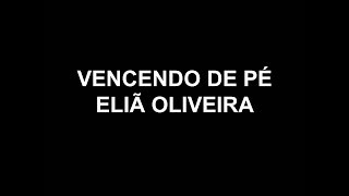 VENCENDO DE PÉ  PLAY BACK  ELIÃ OLIVEIRA [upl. by Dowlen]