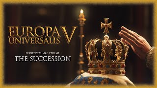 The Succession Europa Universalis V  Unofficial Main Theme [upl. by Robbi]