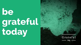 BE GRATEFUL TODAY  Inspirational Gratitude Quotes [upl. by Austen]