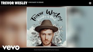 Trevor Wesley  Chivalry Is Dead Audio [upl. by Kcirdorb304]