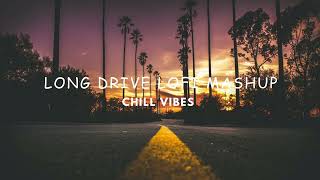 Long drive lofi mashup  Listen and relax your mind  Lofi Mashup  Chill Vibes longdrivemashup [upl. by Nahtannoj500]