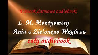 1 Lucy Maud Montgomery ANIA Z ZIELONEGO WZGÓRZA cały audiobook  darmowy AUDIOBOOK LEKTURA [upl. by Terrance438]