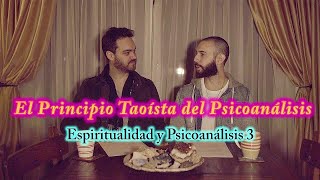 El Principio Taoísta del Psicoanálisis  Espiritualidad y Psicoanálisis Ep 3 [upl. by Rachel]