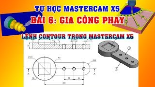 Bài 6 GIA CÔNG PHAY  Lệnh CONTOUR trong mastercam  Tự học Mastercam x5 [upl. by Naashom841]