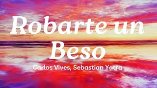 Robarte un Beso Lyrics ðŸ’«Carlos Vives Sebastian Yatra  Mix Canciones Reggaeton 2024 [upl. by Geirk]