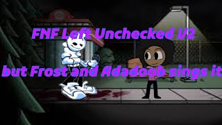 FNF Left Unchecked V2 FR2OSTLIVE and ADADOOB sings it اغنية تركت لحالها فروست و أديب يغنيانها [upl. by Elpmid227]