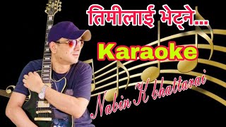 Timilai bhetne  Karaoke with lyrics  Nabin k bhattarai [upl. by Constantia]