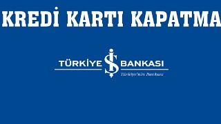 İş Bankası Kredi Kartı Kapatma Nasıl Yapılır [upl. by Ahsercul684]