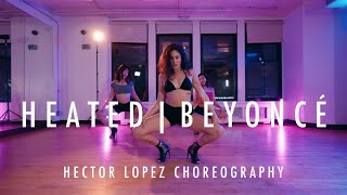 HEATED  BEYONCÉ  Hector Lopez Choreography [upl. by Acimat732]