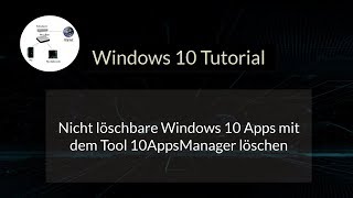 10 AppsManager Nicht löschbare Windows 10 Apps entfernen Windows 10 Apps löschen App entfernen [upl. by Luanni]