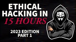 Ethical Hacking in 15 Hours  2023 Edition  Learn to Hack Part 1 [upl. by Ahseim]