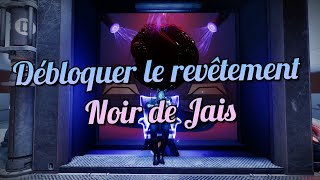 Débloquer le revêtement Noir de Jais Dans la lumière  Destiny 2 [upl. by Ynetsed840]