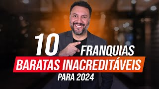 TOP 10 FRANQUIAS BARATAS INCRÍVEIS PARA LUCRAR EM 2024 [upl. by Mccready]