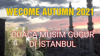 CUACA PERGANTİAN MUSİM Dİ İSTANBUL WELCOME MUSİM GUGUR 2021CUACA Dİ İSTANBUL MULAİ BERANGİN DİNGİN [upl. by Nuli]