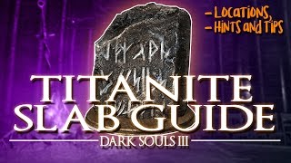 DARK SOULS 3  TITANITE SLAB GUIDE LocationsHints and Tips [upl. by Anyak890]