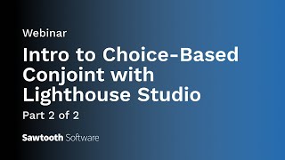 Webinar Intro to ChoiceBased Conjoint with Lighthouse Studio Part 2 [upl. by Jezrdna]