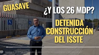 ¿Y los 26 MDP Sigue detenida construcción del hospital del ISSSTE en Guasave [upl. by Joly]