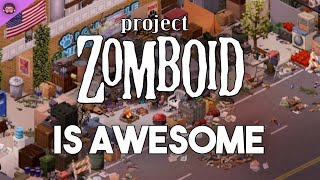 Why Project Zomboid Is So Awesome [upl. by Irelav]