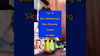 Top 10 Skin Whitening amp Skin Glowing Cream in India skincare skincaretips skinglow glowingskin [upl. by Nibur]