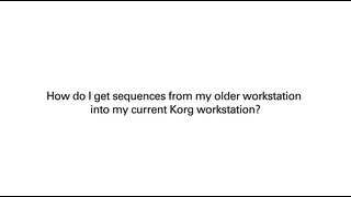 Korg Support FAQs  How do I load old sequences into my new Korg workstation [upl. by Ledairam]