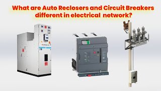 What are Auto Reclosers vs Circuit Breakers different in electrical distribution network [upl. by Lucienne]