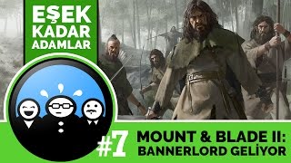 Eşek Kadar Adamlar 7 I Mount ampBlade II Bannerlord Geliyor [upl. by Jean714]