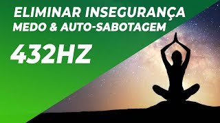 A CURA MAIS PROFUNDA  ELIMINAR INSEGURANÇA MEDO amp AUTOSABOTAGEM  REPROGRAMAR A MENTE 432Hz [upl. by Deonne]