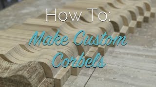 How To Make Custom Corbels [upl. by Philly840]