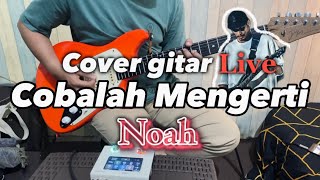 Live Cover Gitar Noah  Cobalah Mengerti  Ampero Mini Hotone‼️ [upl. by Nemzaj]