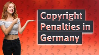 What is the penalty for copyright in Germany [upl. by Eibob]