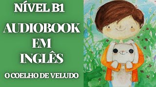 AUDIOBOOK EM INGLÃŠS  O COELHO DE VELUDO  NÃVEL INTERMEDIÃRIO B1 [upl. by Leiso]