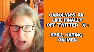 Carolyns RV Life Deletes Twitter X Account Cuz She Hates Truth [upl. by Rexana]