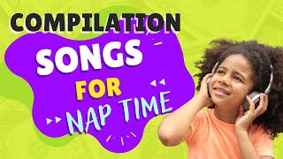 Songs for Nap Time Nursery Rhymes amp More  Nap Time Music  Fun SingAlong Songs for Kids [upl. by Dione113]