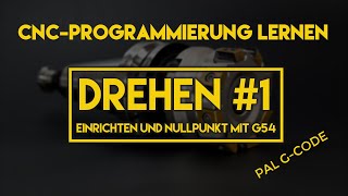 CNC Programmieren lernen  Drehen 1  Einrichten und Nullpunkt mit G54 [upl. by Benjamen]