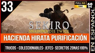 Sekiro Guía 100 paso a paso Hacienda Hirata Purificación Coleccionables Jefes secretos [upl. by Sllew]