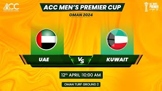 ACC MENS PREMIER CUP OMAN 2024  UAE vs KUWAIT  GROUND 2 [upl. by Singh]