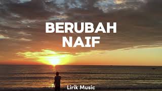 BERUBAH  NAIF  LIRIK MUSIK [upl. by Terencio]