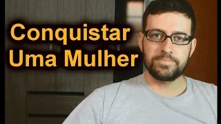 Como Conquistar uma Mulher  Dicas Simples [upl. by Moureaux]