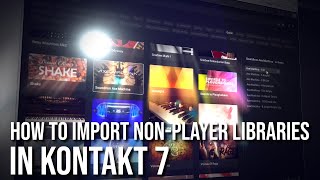 How To Import NonPlayer Libraries In Kontakt 7 [upl. by Ahseenyt]