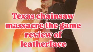 Texas chainsaw massacre the game review of leatherface 2024 [upl. by Akoyin]