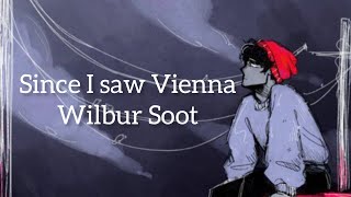 Wilbur Soot  Since I saw Vienna lyrics [upl. by Eadwina]