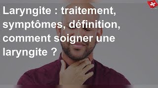 Laryngite  traitement symptômes définition comment soigner une laryngite [upl. by Recnal881]