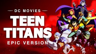 Teen Titans  EPIC VERSION [upl. by Ringler]